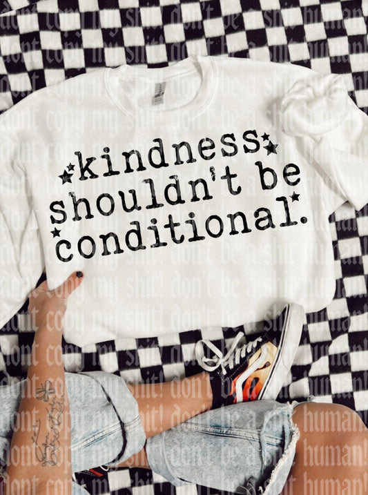 Kindness Shouldn't Be Conditional Tee