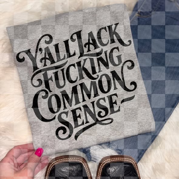 Ya'll Lack Common Sense Tee