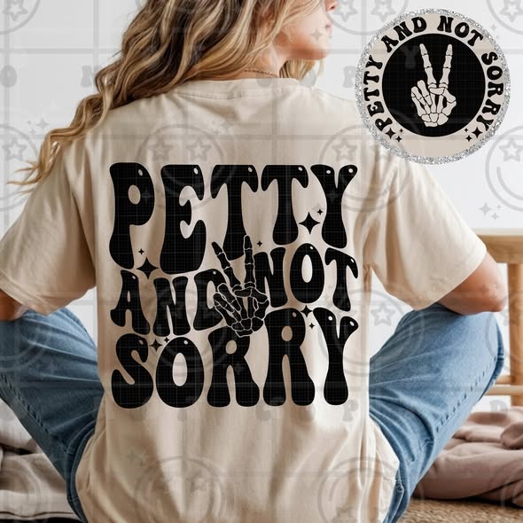 Petty and Not Sorry Tee